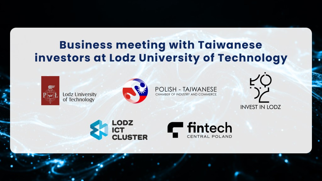 FinTech Central Poland at the business meeting with Taiwanese investors at Lodz University of&nbsp;Technology